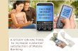 FACTORS   to increase customer satisfaction of Mobile Banking
