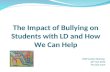 Bullying and its effects on students with Learning Difficulties- how we can help copy