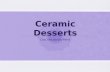 Ceramic desserts