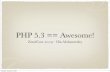 PHP 5.3 == Awesome!
