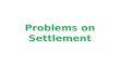Problems on Settlement