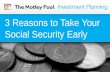 3 Reasons to Take Your Social Security Early