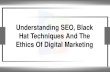 Understanding SEO, Black Hat Techniques, And The Ethics Of Digital Marketing