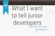 What i want to tell junior developers