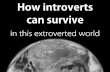 How introverts-survive-extroverted-world-130220084124-phpapp02
