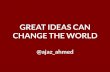 Great ideas change the World