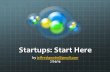 Startups:  Start Here