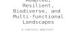 Adapted, resilient, biodiverse and multi-functional landscapes -