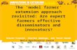 The ‘model farmer’ extension approach revisited: are expert farmers effective disseminators and innovators?