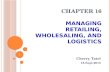 Chapter 16 - Managing Retailing Wholesaling and Logistics Market