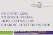 Digital Latinas Sharing Culture Online: Storytelling Through Video & Blogging