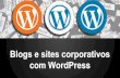 Blogs e sites corporativos com WordPress + SEO