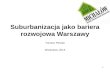 Suburbanizacja jako bariera rozwojowa Warszawy (Urban Sprawl)