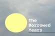 The Borrowed Years
