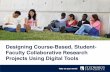 Designing Course-Based,  Student-Faculty Collaborative  Research Projects Using Digital  Tools