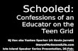 Schooled: Confessions of an Educator on the Teen Grid