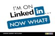 I'm on LinkedIn...Now What?