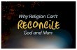 Why Religion Can't Reconcile God and Man