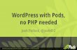 WordPress with Pods, No PHP Needed