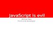 Javascript is evil - fronteers 2013 jam sessions