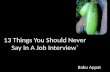 Interview Skills-2, 13 things you should never say in a