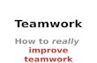 How to REALLY improve teamwork.