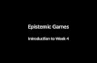 Intro to Week 4 Epistemic Games