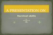 A presentation on survival skills