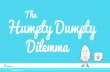 Humpty dumpty dilemma 2013