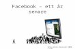 Facebook – Ett år Senare