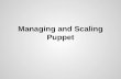 Managing and Scaling Puppet - PuppetConf 2014