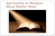 Spirituality or Religion What Matter Most