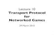CS4344 09/10 Lecture 10: Transport Protocol for Networked Games
