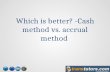 Which is better:  Cash method vs. accrual method