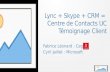 Lync + Skype + CRM  = Centre de Contact UC avec témoignage client