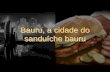 Bauru:  Cidade Do Sanduiche Bauru