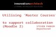 Utilising ‘Master Courses’ to support collaboration (Moodle 2)