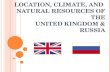 Location, Climate, and Natural Resources of UK and Russia