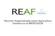 Reunión Especializada sobre Agricultura Familiar en el MERCOSUR - REAF.