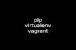 pip, virtualenv, vagrant - Python Korea 2014년 6월 세미나
