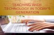 Teaching with technology in today's generation