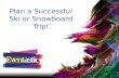Tips to plan a successful ski or snowboard trip!