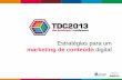 TDC 2013 - Estratégias para um Marketing de Conteúdo Digital