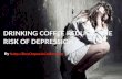 Drinking Coffee Reduces the Risk of Depression