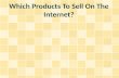Which Products To Sell On The Internet?