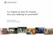 To Tweet or Not To Tweet: Are You Talking To Yourself
