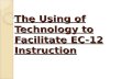 The using of technology to facilitate ec 12 instruction1