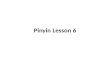 Pinyin lesson 6