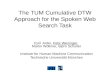 The TUM Cumulative DTW Approach for the Mediaeval 2012 Spoken Web Search Task