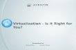 Virtualization - Is It Right For You?